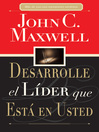 Desarrolle el líder que está en usted (eBook): Cómo ayudar a otros a alcanzar su potencial pleno
